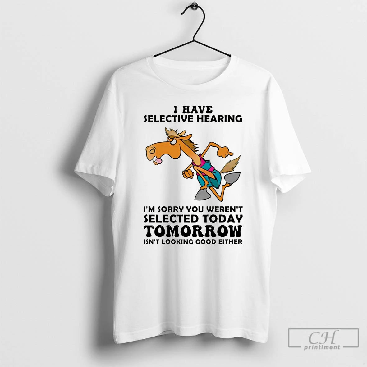 Premium Funny Horse I Have Selective Hearing Im Sorry You Werent Selected Today T Shirts - clothing by TeeHivey.com