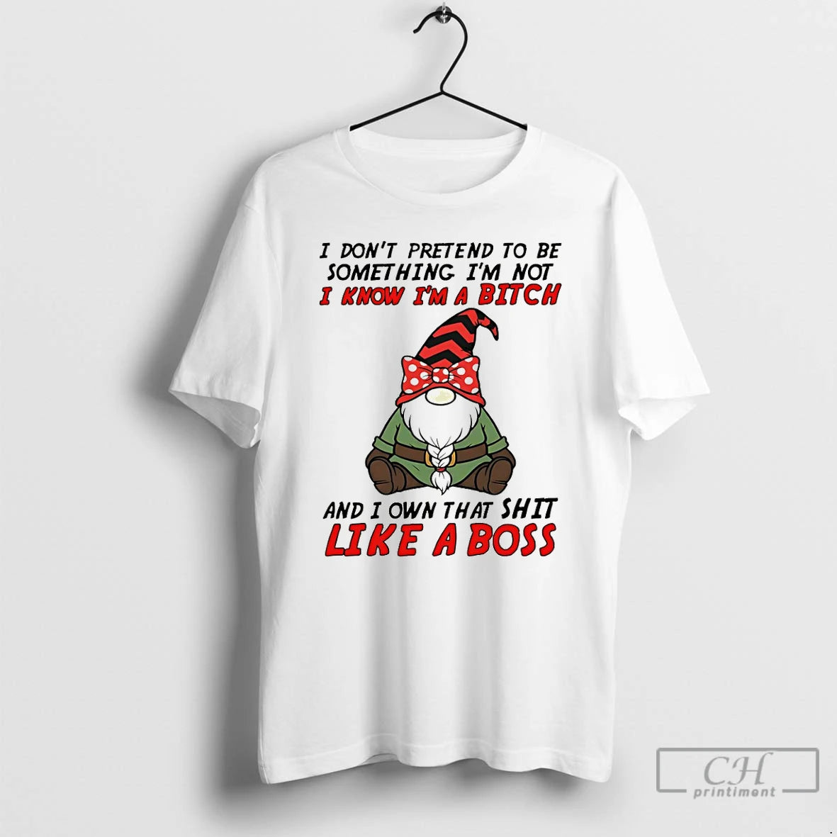 Premium Gnome I Dont Pretend To Be Something Im Not Know Im A Bitch And - clothing by TeeHivey.com