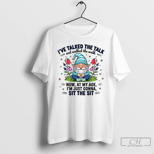 Premium Gnome Ive Talked The Talk And Walked The Walk Now At My Age Im - clothing by TeeHivey.com