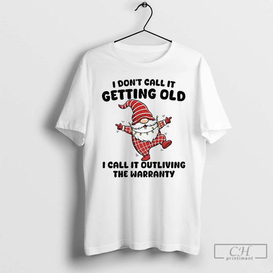 Premium Gnome Dancing I Dont Call It Getting Old I Call It Outliving The Warranty - clothing by TeeHivey.com