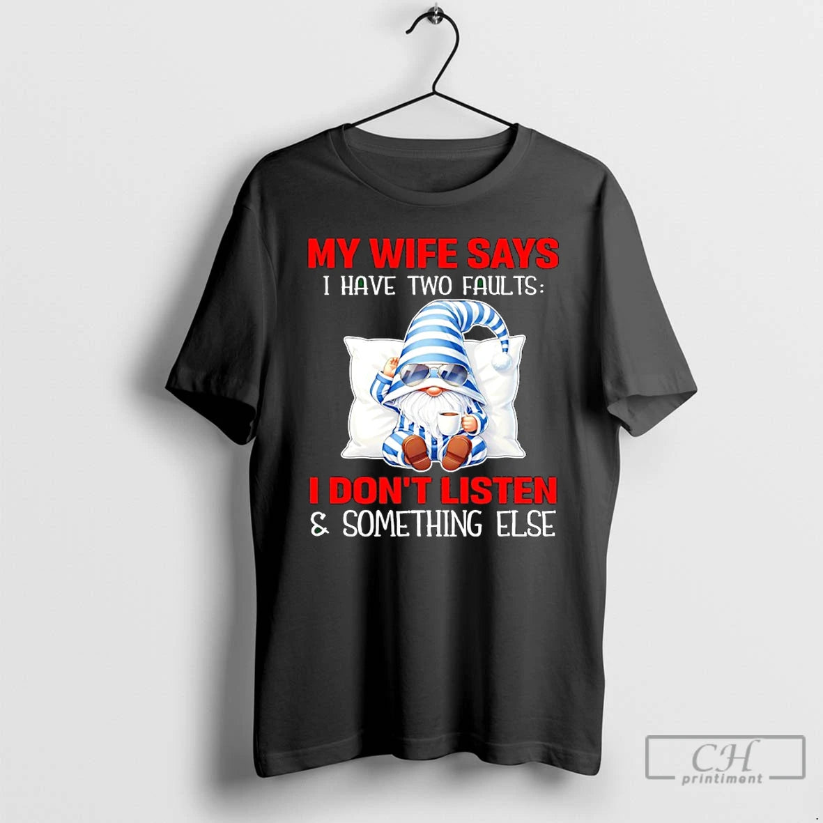 Premium Gnome My Wife Says I Have Two Faults I Dont Listen And Something Else - clothing by TeeHivey.com