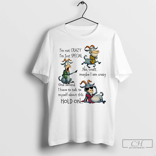 Premium Goat Im Not Crazy Im Just Special No Wait Maybe I Am Crazy One - clothing by TeeHivey.com