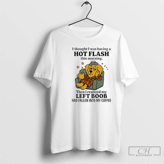 Premium Golden Dog I Thought I Was Having A Hot Flash This Morning T Shirts - clothing by TeeHivey.com