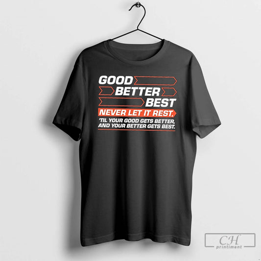 Premium Good Better Best Never Let It Rest Til Your Good Gets Better And Your - clothing by TeeHivey.com
