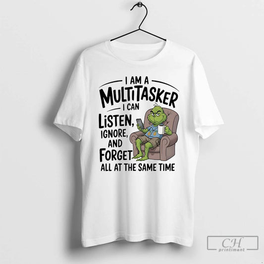 Premium Grinch I Am A Multitasker I Can Listen Ignore And Forget T Shirts Sweater - clothing by TeeHivey.com