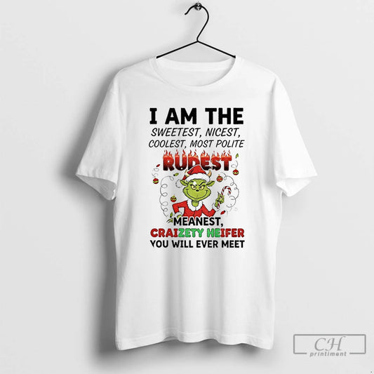 Premium Grinch I Am The Sweetest Nicest Coolest Most Polite Rurest Meanest Craizety Heifer Christmas