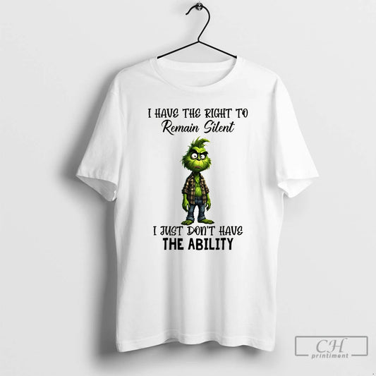 Premium Grinch I Have The Right To Remain Silent I Just Dont Have The Ability - clothing by TeeHivey.com