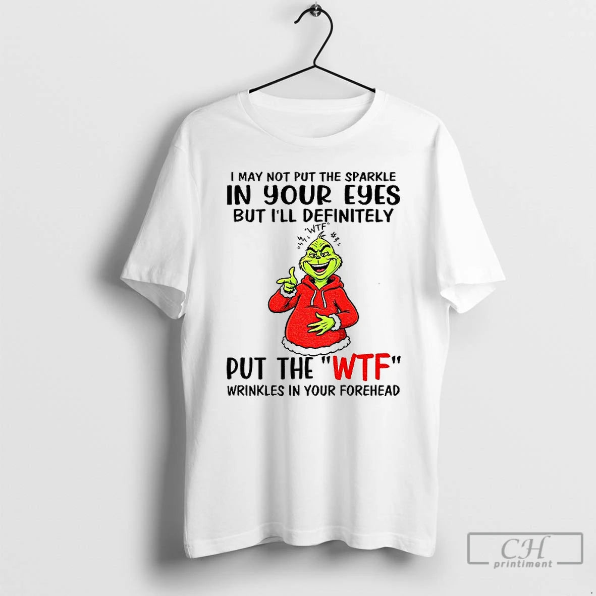 Premium Grinch I May Not Put The Sparkle In Your Eyes But Ill Definitely Wtf - clothing by TeeHivey.com