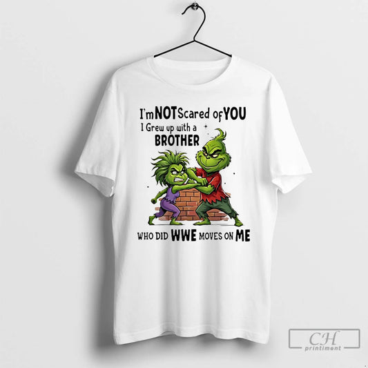 Premium Grinch Im Not Scared Of You I Grew Up With A Brother Who Did - clothing by TeeHivey.com