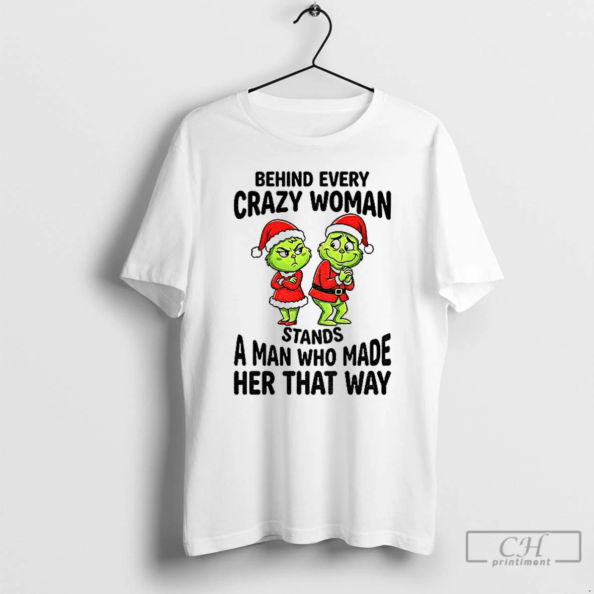 Premium Grinch Santa Claus Behind Every Crazy Woman Stands A Man Who Made Her That - clothing by TeeHivey.com