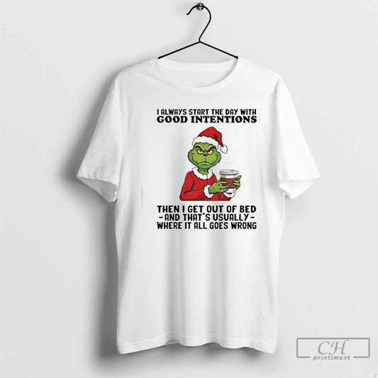 Premium Grinch Always Start The Day With Good Intentions Then I Get Out Of Bed - clothing by TeeHivey.com