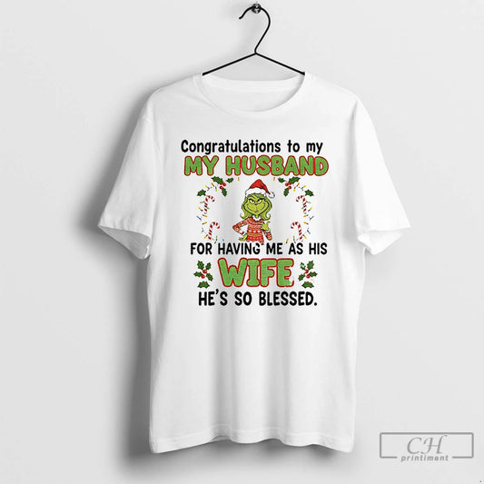 Premium Grinch Congratulations To My Husband For Having Me As His Wife Hes So Blessed - clothing by TeeHivey.com