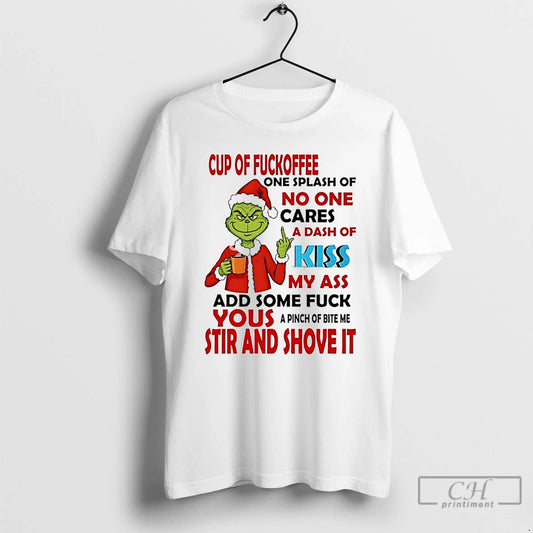 Premium Grinch Cup Of Fuckoffee No One Cares Your Stir And Shove It Christmas - clothing by TeeHivey.com