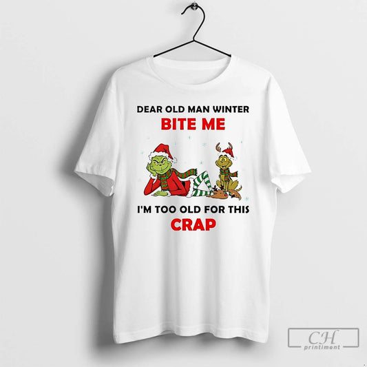 Premium Grinch Dear Old Man Winter Bite Me Im Too Old For This Crap Christmas - clothing by TeeHivey.com