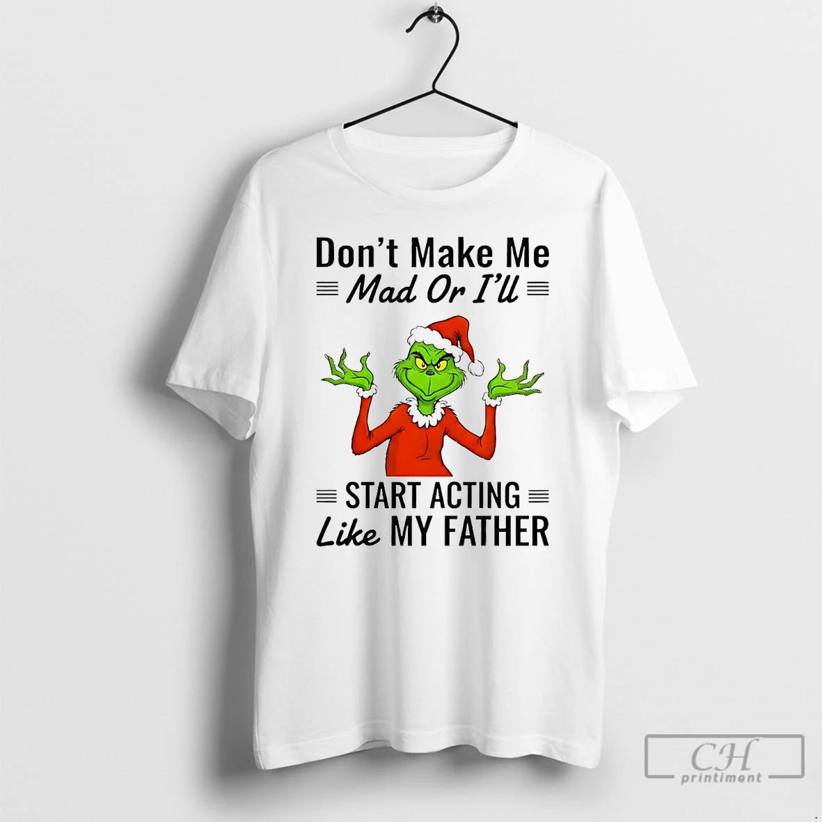 Premium Grinch Dont Make Me Mad Or Ill Start Acting Like My Father Christmas - clothing by TeeHivey.com