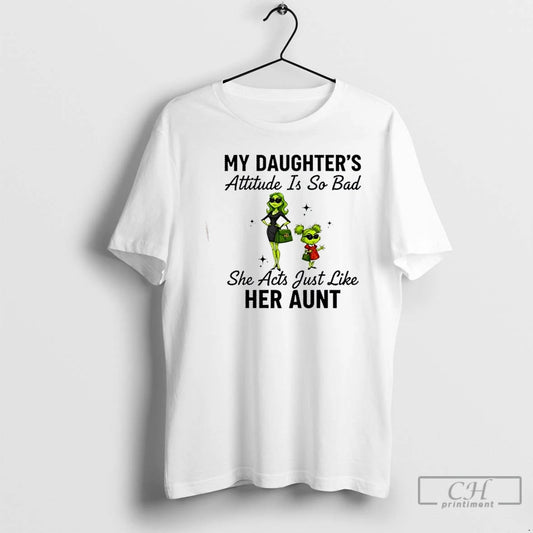 Premium Grinch Girls My Daughters Attitude Is So Bad She Acts Just Like Her Aunt - clothing by TeeHivey.com