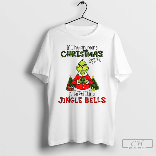Premium Grinch If I Had Anymore Christmas Spirit Id Be Shitting Jingle Bells Christmas - clothing by TeeHivey.com