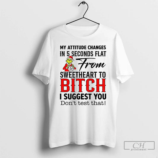 Premium Grinch My Attitude Changes In 5 Seconds Flat From Sweetheart To Bitch I Suggest - clothing by TeeHivey.com