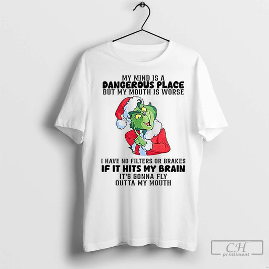 Premium Grinch My Mind Is A Dangerous Place But My Mouth Is Worse I Have - clothing by TeeHivey.com