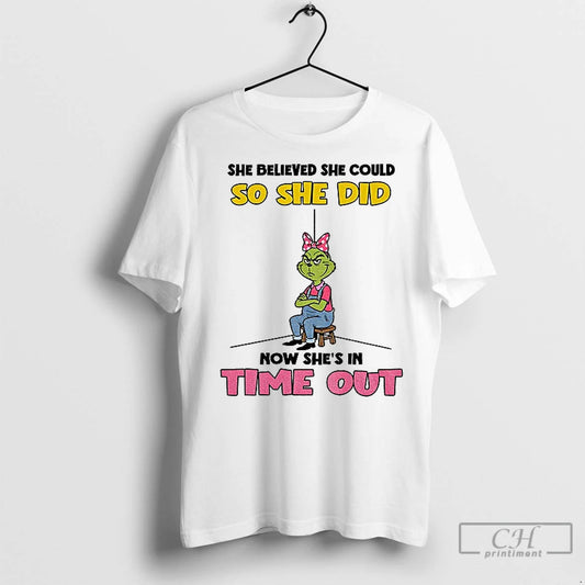 Premium Grinch She Believed She Could So She Did Now Shes In Time Out - clothing by TeeHivey.com