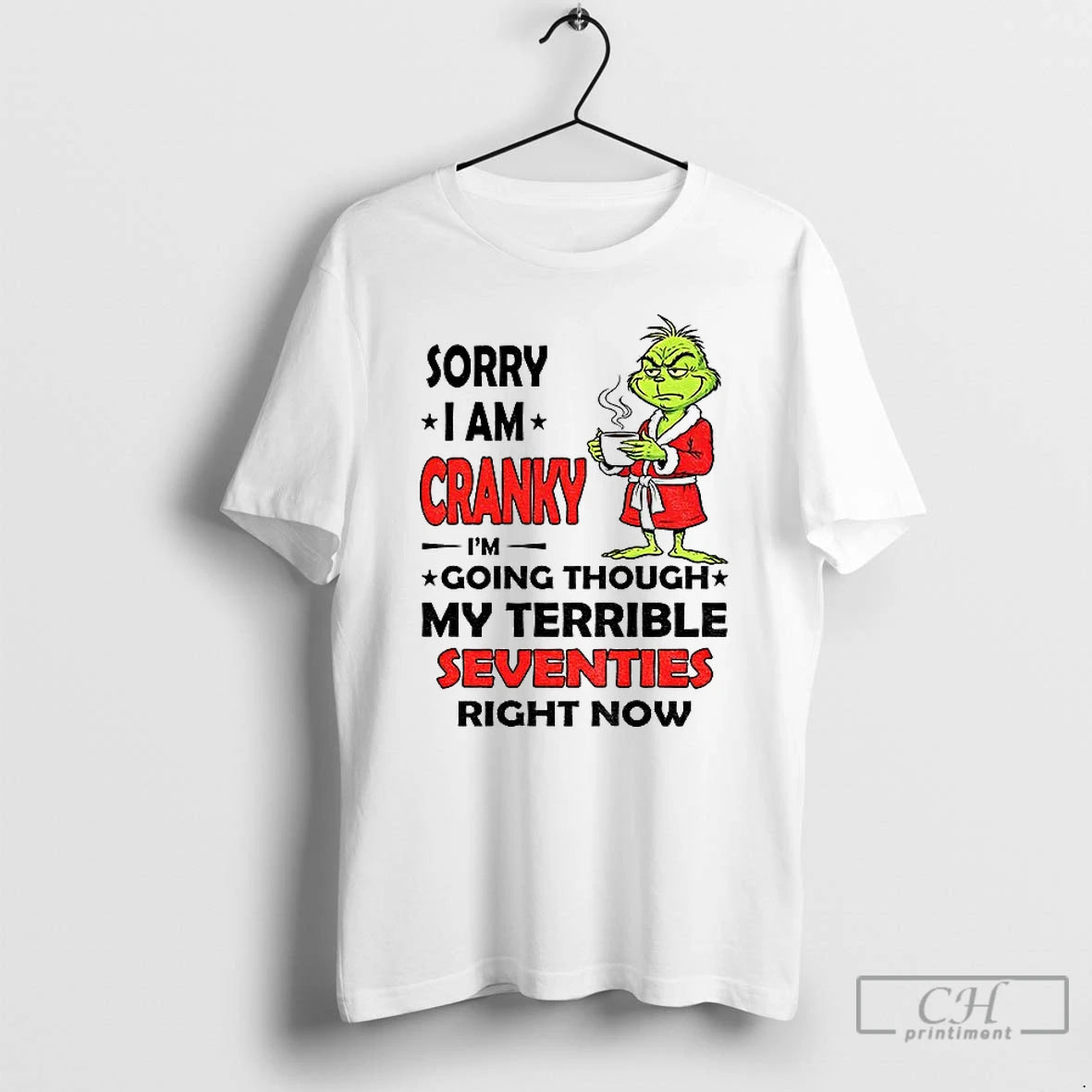 Premium Grinch Sorry I Am Cranky Im Going Through My Terrible Seventies Right Now - clothing by TeeHivey.com