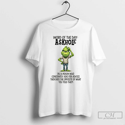 Premium Grinch Word Of The Day Askhole A Person Who Constantly Asks For Advice Then - clothing by TeeHivey.com