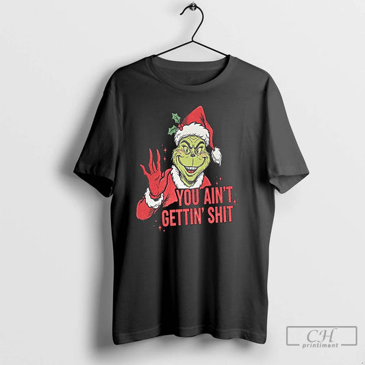 Premium Grinch You Aint Getting Shit Graphic Christmas - clothing by TeeHivey.com