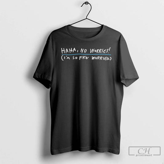 Premium Haha No Worries Im So Fkn Worried - clothing by TeeHivey.com
