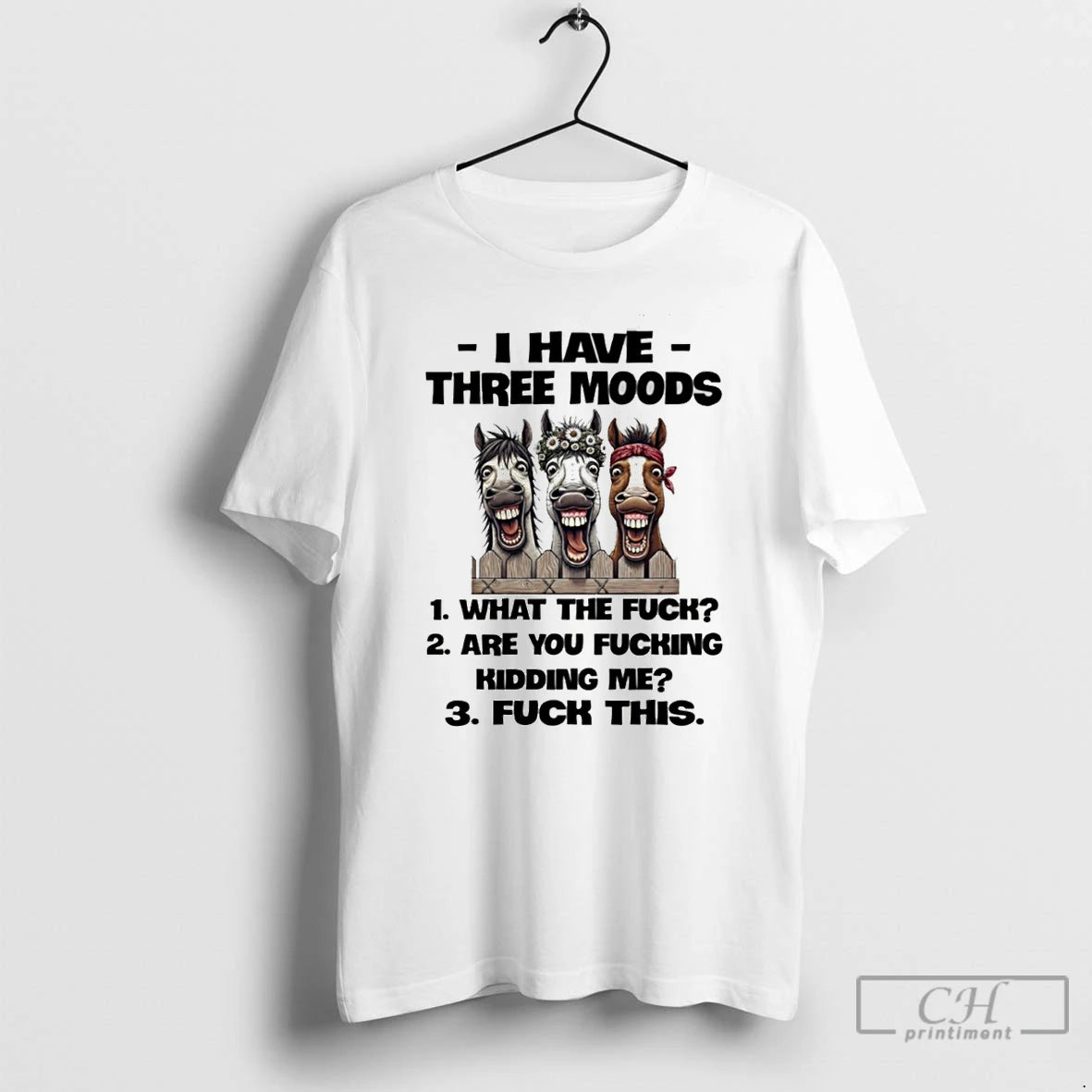 Premium Horse I Have Three Moods What The Fuck Are You Fucking Kidding Me Fuck - clothing by TeeHivey.com