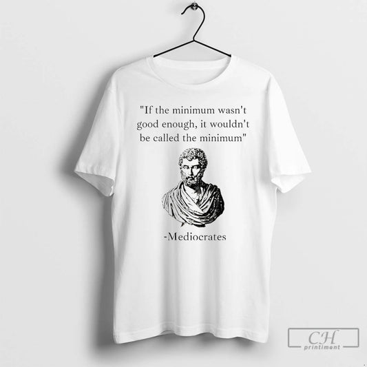 Premium Humorous Philosopher If The Minimum Wasnt Good Enough It Wouldnt Be Called The Minimum - clothing by TeeHivey.com