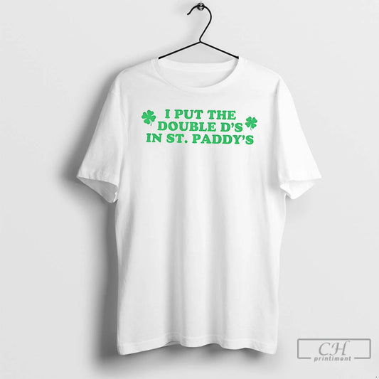 Premium I Put The Double Ds In St Paddys 2026 - clothing by TeeHivey.com