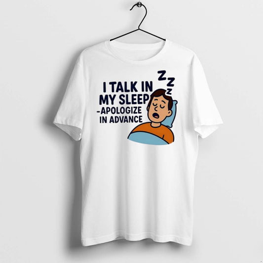 Premium I Talk In My Sleep Apologize In Advance T Shirts - clothing by TeeHivey.com