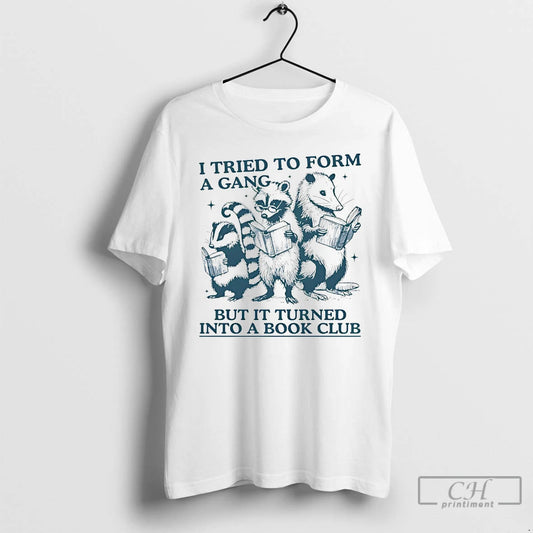 Premium I Tried To Form A Gang But It Turned Into A Book Club Raccoon - clothing by TeeHivey.com