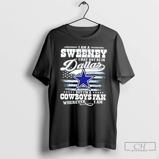 Premium I Am A Sweene I May Not Be In Dallas But Im A Cowboys - clothing by TeeHivey.com
