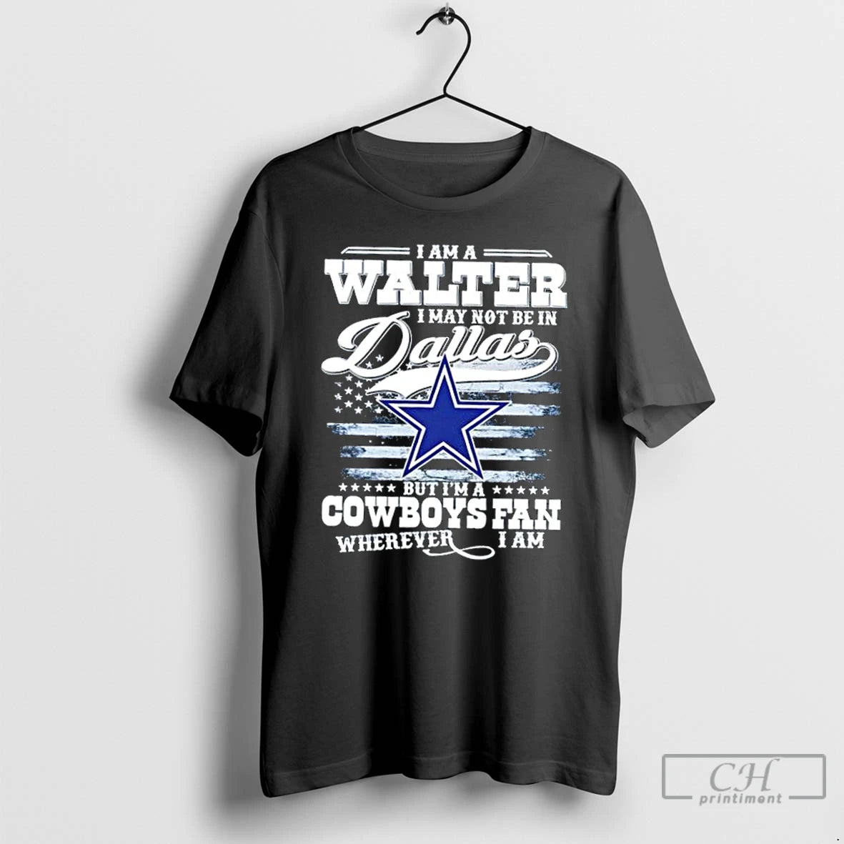 Premium I Am A Walter I May Not Be In Dallas But Im A Cowboys - clothing by TeeHivey.com