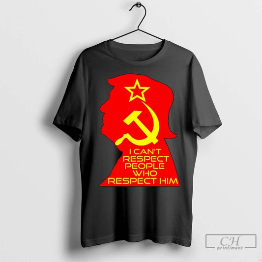 Premium I Cant Respect People Who Respect Him Anti Trump Communist