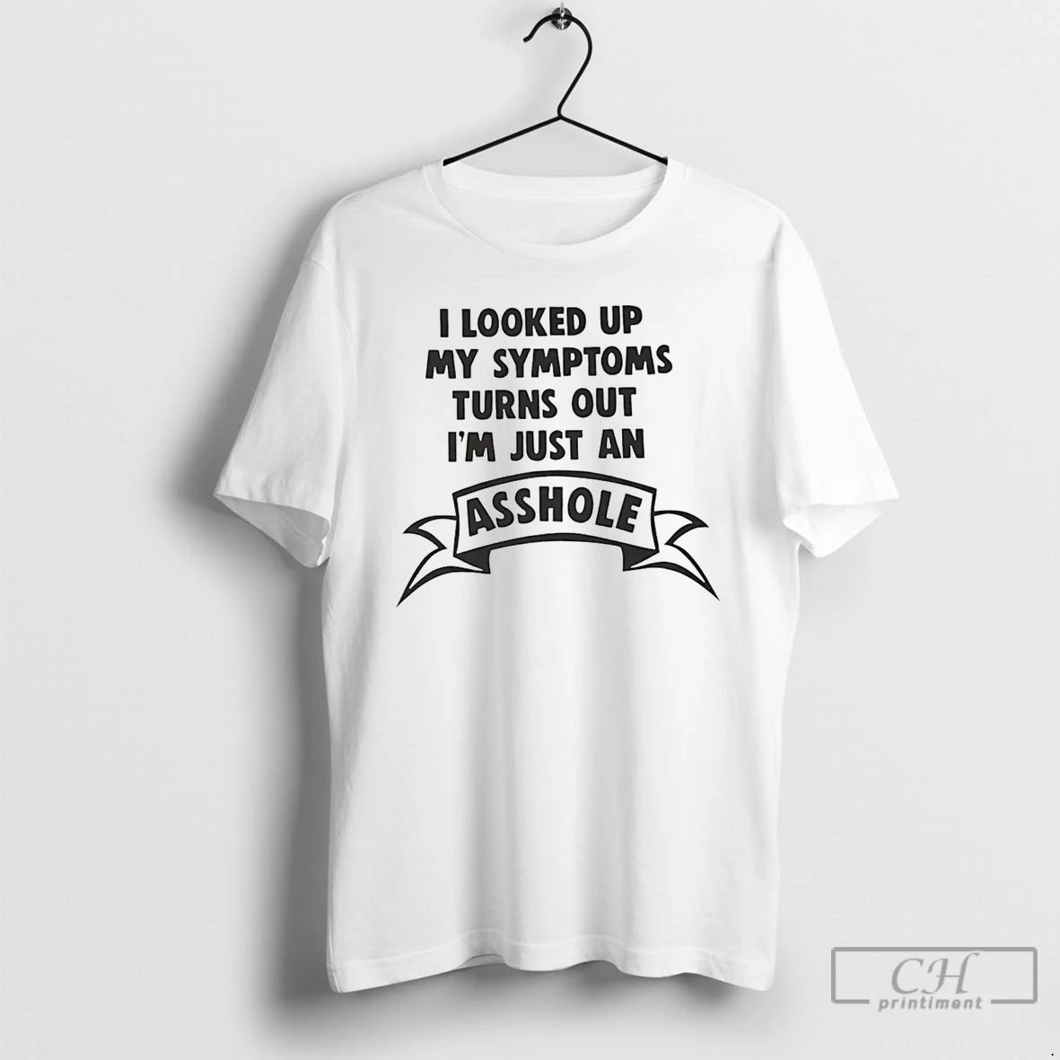 Premium I Looked Up My Symptoms Turns Out Im Just An Asshole T Shirts Sweater - clothing by TeeHivey.com