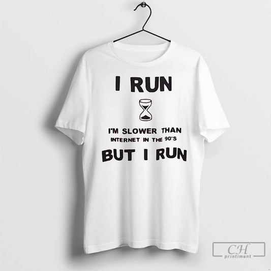 Premium I Run Im Slower Than Internet In The 90s But I Run - clothing by TeeHivey.com