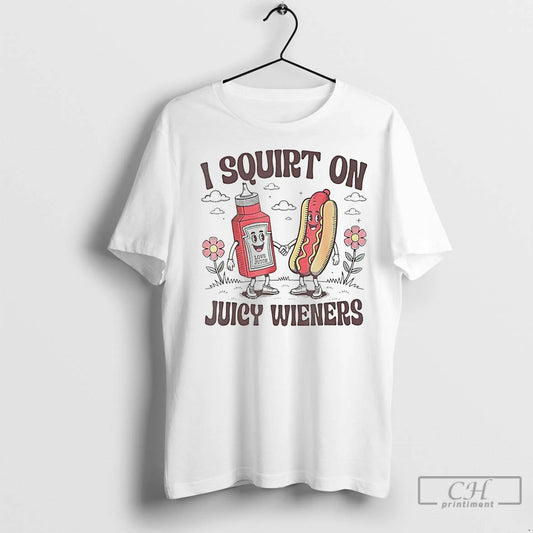 Premium I Squirt On Juicy Wieners Hotdog - clothing by TeeHivey.com