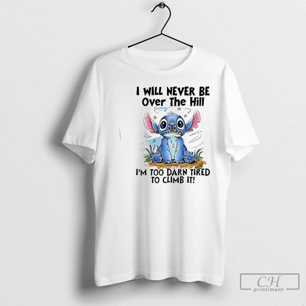 Premium I Will Never Be Over The Hill Im Too Darn Tired To Climb It - clothing by TeeHivey.com