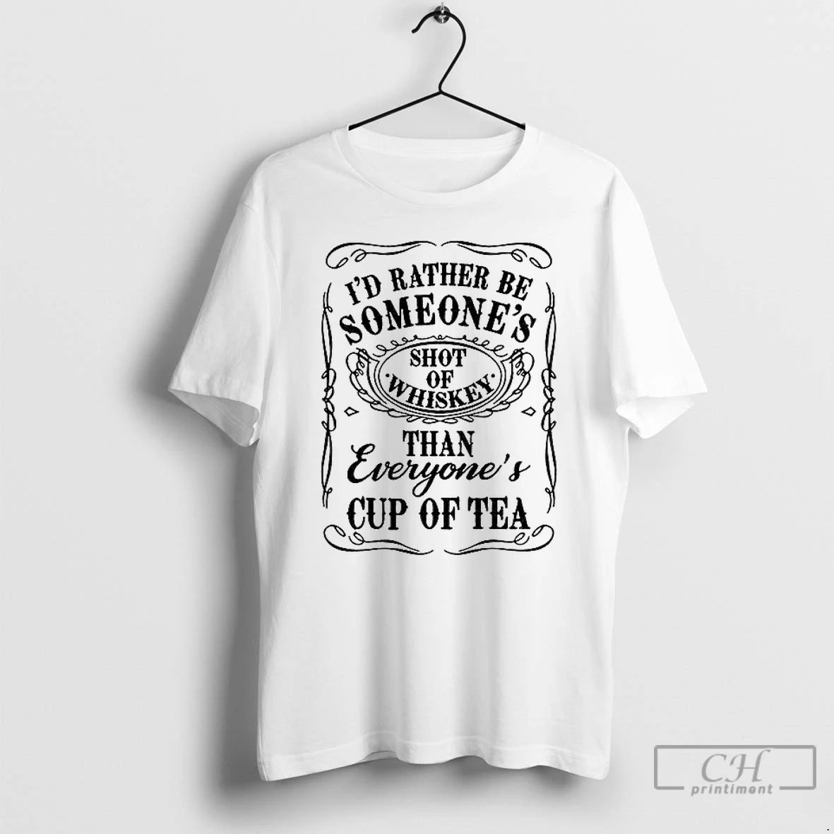Premium Id Rather Be Someones Shot Of Whiskey Than Everyones Cup Of Tea T Shirts - clothing by TeeHivey.com