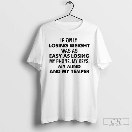 Premium If Only Losing Weight Was As Easy As Losing My Phone My Keys My - clothing by TeeHivey.com
