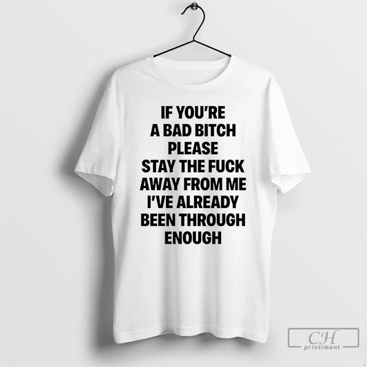 Premium If Youre A Bad Bitch Please Stay The Fuck Away From Me T Shirts - clothing by TeeHivey.com