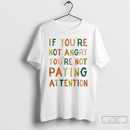 If Youre Not Angry Youre Not Paying Attention - clothing by TeeHivey.com