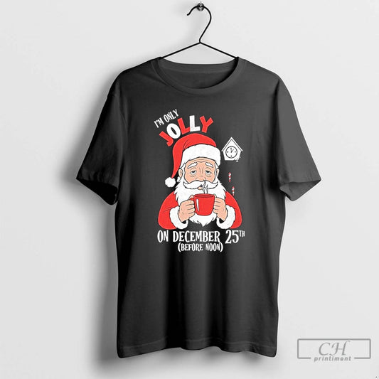 Premium Im Only Jolly On December 25th Christmas - clothing by TeeHivey.com