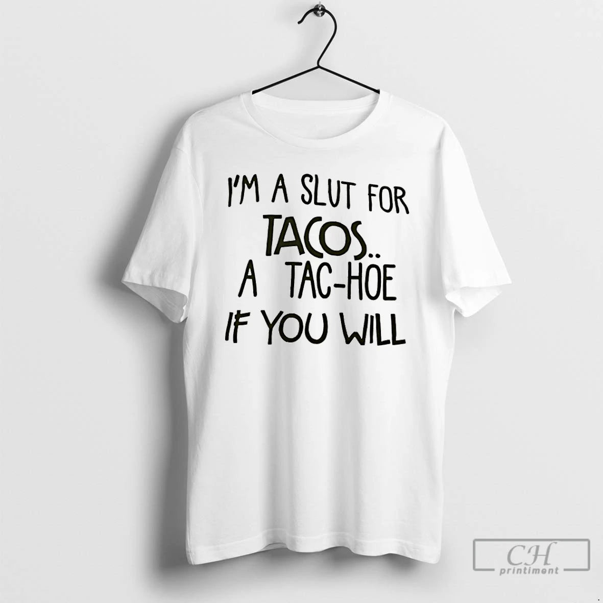 Premium Im A Slut For Tacos A Tac Hoe If You Will T Shirts - clothing by TeeHivey.com