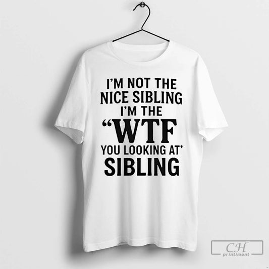 Premium Im Not The Nice Sibling Im The Wtf You Looking At Sibling T Shirts - clothing by TeeHivey.com