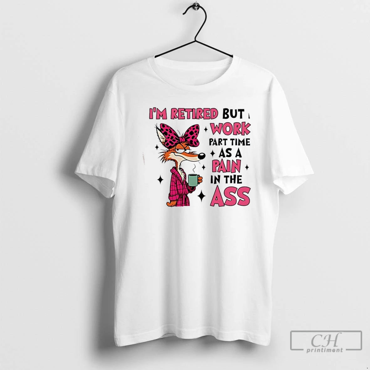 Premium Im Retired But I Work Part Time As A Pain In The Ass - clothing by TeeHivey.com