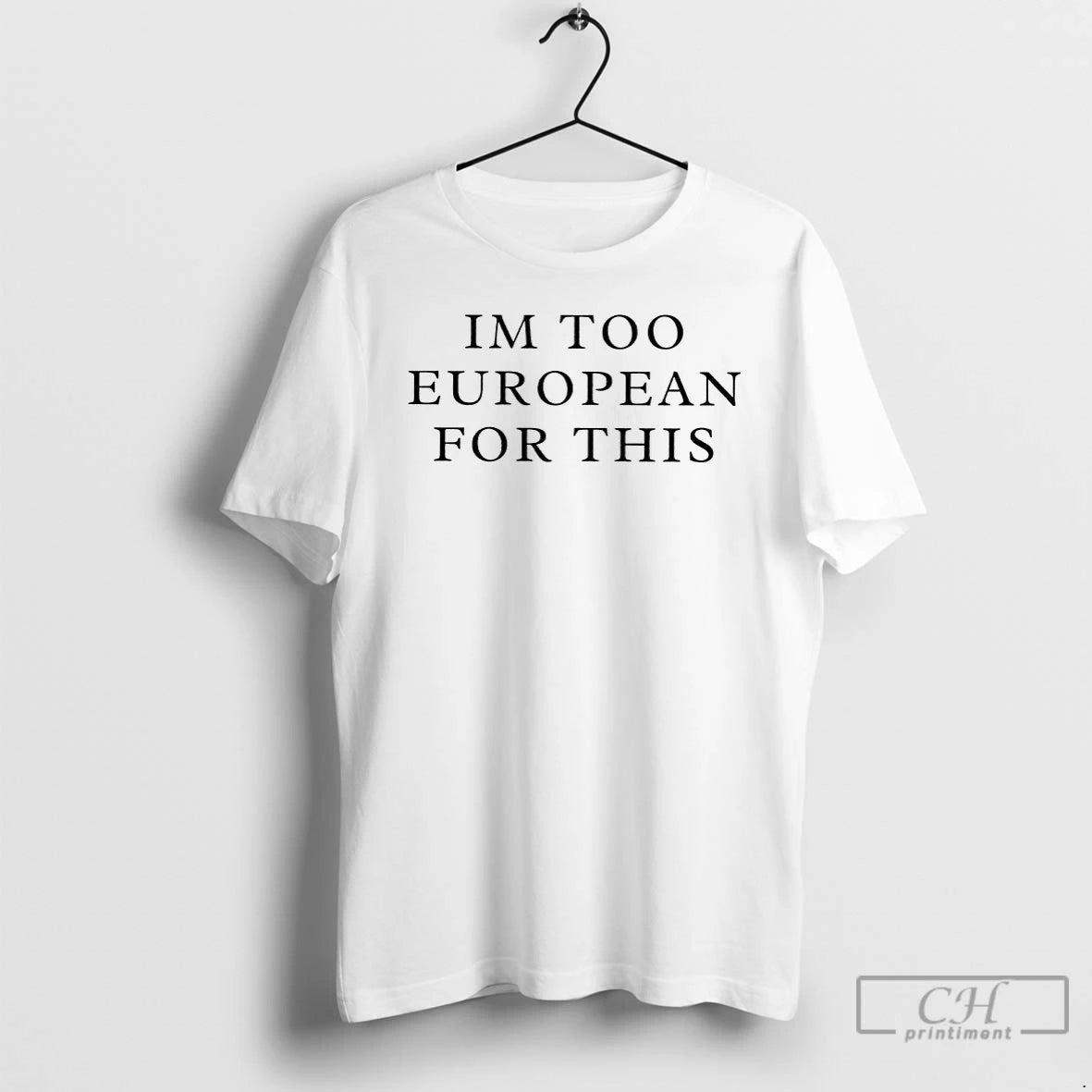 Premium Im Too European For This - clothing by TeeHivey.com
