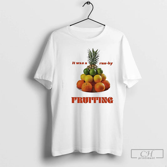 Premium It Was A Run By Fruiting - clothing by TeeHivey.com